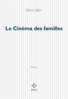 Couverture du livre « Le cinéma des familles » de Pierre Alferi aux éditions P.o.l