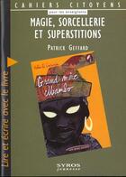 Couverture du livre « Magie Sorcellerie Et Superstition » de Patrick Geffard aux éditions Syros