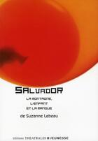 Couverture du livre « Salvador ; la montagne, l'enfant et la mangue » de Suzanne Lebeau aux éditions Theatrales
