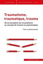 Couverture du livre « Traumatisme, traumatique, trauma : de la conception du traumatisme au concept de trauma en psychanalyse » de Thierry Bokanowski aux éditions In Press