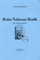 Couverture du livre « Haïm Nahman Bialik ; la prière égarée » de Arianne Bendavid aux éditions Aden