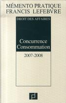 Couverture du livre « Droit des affaires ; concurrence consommation (édition 2007-2008) » de  aux éditions Lefebvre