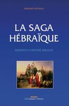 Couverture du livre « La saga hébraïque : mémento d'histoire biblique » de Bernard Rathaux aux éditions La Compagnie Litteraire