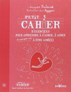 Couverture du livre « Petit cahier d'exercices ; pour apprendre à s'aimer, à aimer et pourquoi pas à être aimé(e) » de Jacques Salomé et Jean Augagneur aux éditions Jouvence