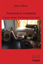 Couverture du livre « Passionné et condamné ; voyage autour d'un bureau d'écrivain » de Juan Villoro aux éditions Atinoir