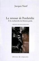 Couverture du livre « Le retour de Penthésilée : à la recherche du féminin perdu » de Jaques Nassif aux éditions Editions Des Crepuscules