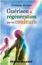 Couverture du livre « Guérison et régénération par les couleurs » de Heline Corinne aux éditions L'aigle