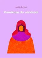 Couverture du livre « Kamikaze du vendredi » de Amelie Prevost aux éditions Planete Rebelle