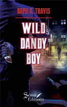 Couverture du livre « Wild dandy boy » de Daph K. Travis aux éditions Séma Éditions