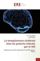 Couverture du livre « La toxoplasmose cerebrale chez les patients infectes par le VIH : Experience de CHU Mohamed VI de Marrakech-Maroc » de Taoufik, , Lahoucine aux éditions Editions Universitaires Europeennes