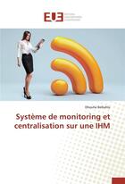 Couverture du livre « Systeme de monitoring et centralisation sur une ihm » de Belkahla-D aux éditions Editions Universitaires Europeennes