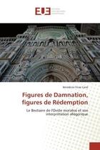 Couverture du livre « Figures de damnation, figures de redemption - le bestiaire de l'ovide moralise et son interpretation » de Finaz Carre B. aux éditions Editions Universitaires Europeennes