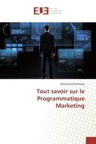 Couverture du livre « Tout savoir sur le programmatique marketing » de Benkhodja Mohamed aux éditions Editions Universitaires Europeennes