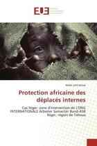 Couverture du livre « Protection africaine des deplaces internes - cas niger: zone d'intervention de l'ong internationale » de Idrissa Abdel Latif aux éditions Editions Universitaires Europeennes