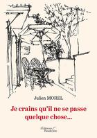 Couverture du livre « Je crains qu'il ne se passe quelque chose » de Morel Julien aux éditions Baudelaire