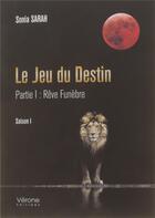 Couverture du livre « Le jeu du destin t.1 ; rêve funèbre ; saison 1 » de Sonia Sarah aux éditions Verone