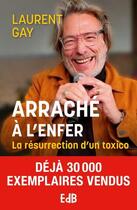 Couverture du livre « Arraché à l'enfer : La résurrection d'un toxico » de Laurent Gay aux éditions Des Beatitudes