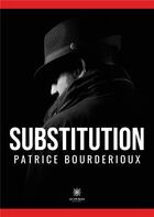 Couverture du livre « Substitution » de Patrice Bourderioux aux éditions Le Lys Bleu