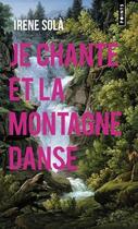 Couverture du livre « Je chante et la montagne danse » de Irene Sola aux éditions Points