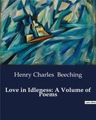 Couverture du livre « Love in Idleness: A Volume of Poems » de Beeching H C. aux éditions Culturea