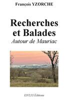 Couverture du livre « Recherches et balades autour de mauriac » de Yzorche aux éditions Eivlys