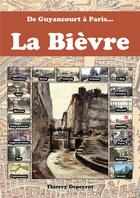 Couverture du livre « De Guyancourt à Paris... la Bièvre » de Thierry Depeyrot aux éditions Editions Depeyrot