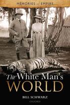 Couverture du livre « The White Man's World » de Schwarz Bill aux éditions Oup Oxford