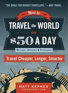 Couverture du livre « How to Travel the World on $50 a Day: Revised » de Kepnes Matt aux éditions Penguin Group Us