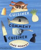 Couverture du livre « Que cuisiner et comment le cuisiner » de Jane Hornby aux éditions Phaidon