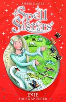 Couverture du livre « Spell Sisters: Evie the Swan Sister » de Castle Amber aux éditions Simon And Schuster Uk