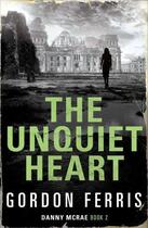 Couverture du livre « The Unquiet Heart » de Gordon Ferris aux éditions Atlantic Books Digital