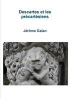 Couverture du livre « Descartes et les precartesiens » de Galan Jerome aux éditions Lulu