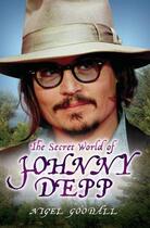 Couverture du livre « The Secret World of Johnny Depp » de Nigel Goodall aux éditions Blake John Digital