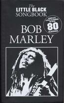 Couverture du livre « Bob Marley ; little black book 80 classics ; chant/guitare » de Bob Marley aux éditions Music Sales