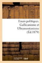 Couverture du livre « Essais politiques. gallicanisme et ultramontanisme » de Du Brieux H. aux éditions Hachette Bnf