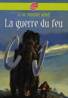 Couverture du livre « La guerre du feu » de J.-H. Rosny Aine aux éditions Le Livre De Poche Jeunesse