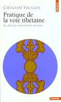 Couverture du livre « Pratique De La Voie Tibetaine. Au-Dela Du Materialisme Spirituel » de Chogyam Trungpa aux éditions Points