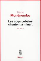 Couverture du livre « Les coqs cubains chantent à minuit » de Tierno Monenembo aux éditions Seuil