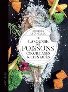 Couverture du livre « Le Larousse des poissons, coquillages et crustacés » de Jacques Le Divellec aux éditions Larousse