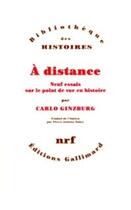 Couverture du livre « À distance ; neuf essais sur le point de vue en histoire » de Carlo Ginzburg aux éditions Gallimard