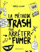 Couverture du livre « La méthode trash pour arrêter de fumer » de Aurelie Stefani aux éditions Flammarion
