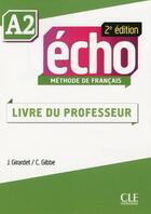 Couverture du livre « ECHO ; méthode de français ; A2 ; livre du professeur (2e édition) » de  aux éditions Cle International