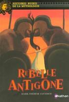Couverture du livre « Rebelle Antigone » de Marie-Therese Davidson aux éditions Nathan