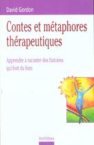 Couverture du livre « Contes et metaphores therapeutiques ; apprendre a raconter des histoires qui font du bien » de Gordon David aux éditions Intereditions