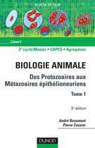 Couverture du livre « Biologie animale : des protozoaires aux métazoaires épithélioneuriens Tome 1 (3e édition) » de Andre Beaumont et Pierre Cassier aux éditions Dunod