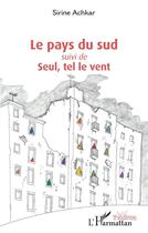 Couverture du livre « Le pays du sud ; tel le vent » de Sirine Achkar aux éditions L'harmattan