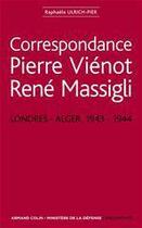 Couverture du livre « Correspondance Pierre Vienot / René Massigli, 1943-1944 » de Raphaele Ulrich-Pier aux éditions Armand Colin