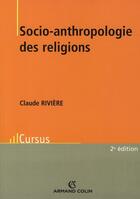 Couverture du livre « Socio-anthropologie des religions » de Claude Riviere aux éditions Armand Colin