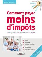 Couverture du livre « Comment payer moins d'impôts en 2013 (4e édition) » de Marie Lambert aux éditions Eyrolles