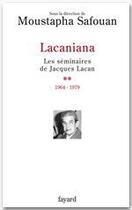 Couverture du livre « Lacaniana, les séminaires de Jacques Lacan Tome 2 ; 1964-1979 » de Moustapha Safouan aux éditions Fayard